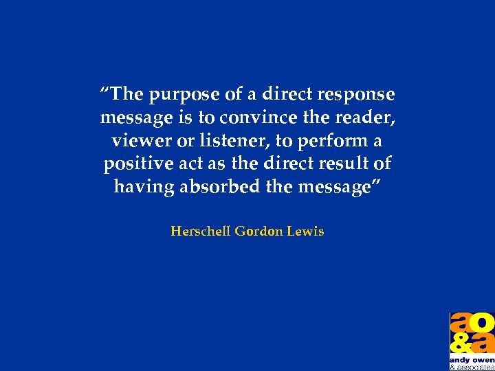 “The purpose of a direct response message is to convince the reader, viewer or