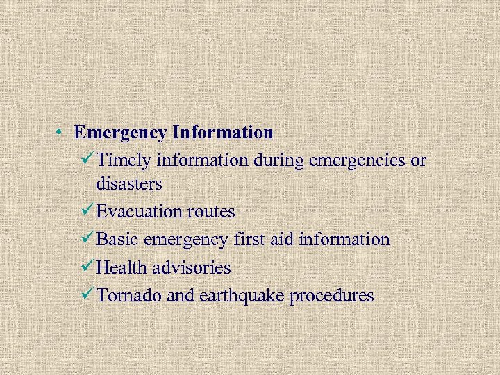  • Emergency Information üTimely information during emergencies or disasters üEvacuation routes üBasic emergency