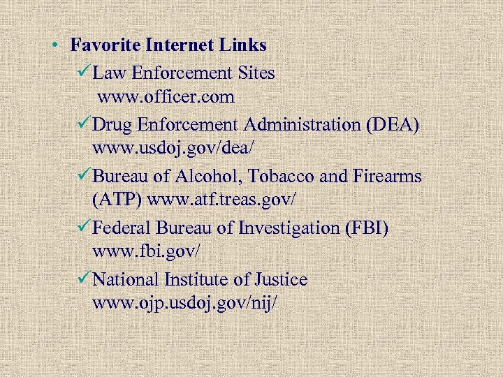 • Favorite Internet Links üLaw Enforcement Sites www. officer. com üDrug Enforcement Administration