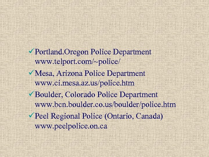 üPortland. Oregon Police Department www. telport. com/~police/ üMesa, Arizona Police Department www. ci. mesa.
