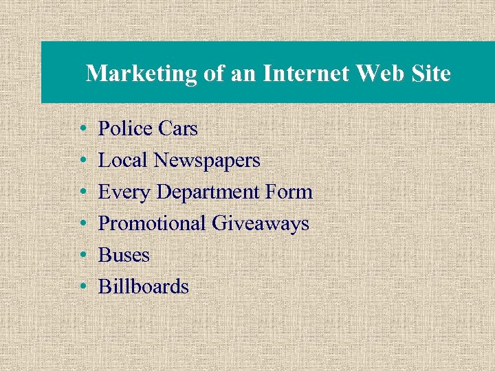 Marketing of an Internet Web Site • • • Police Cars Local Newspapers Every
