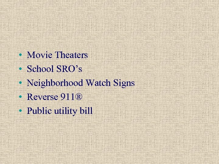  • • • Movie Theaters School SRO’s Neighborhood Watch Signs Reverse 911® Public