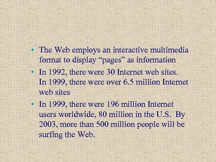  • The Web employs an interactive multimedia format to display “pages” as information