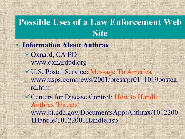 Possible Uses of a Law Enforcement Web Site • Information About Anthrax üOxnard, CA