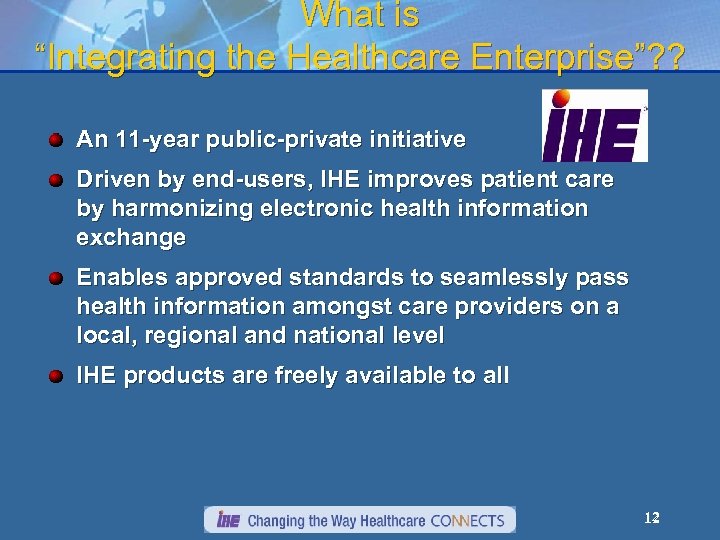 What is “Integrating the Healthcare Enterprise”? ? An 11 -year public-private initiative Driven by