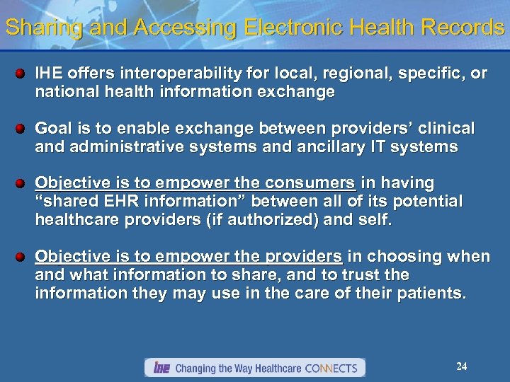 Sharing and Accessing Electronic Health Records IHE offers interoperability for local, regional, specific, or