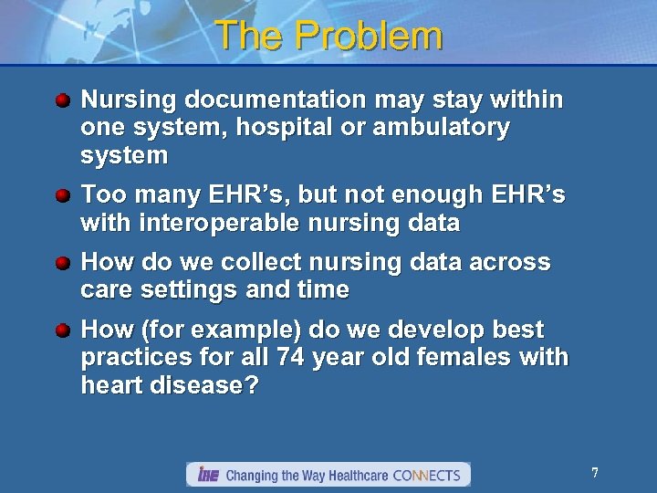 The Problem Nursing documentation may stay within one system, hospital or ambulatory system Too