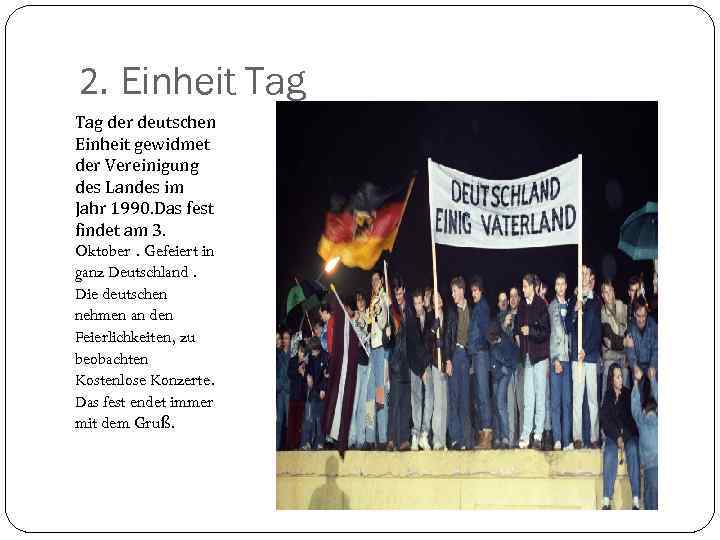 2. Einheit Tag der deutschen Einheit gewidmet der Vereinigung des Landes im Jahr 1990.