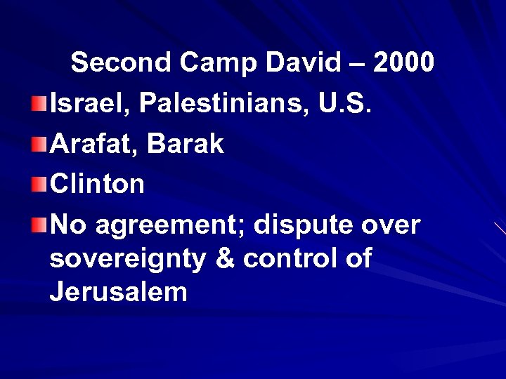 Second Camp David – 2000 Israel, Palestinians, U. S. Arafat, Barak Clinton No agreement;