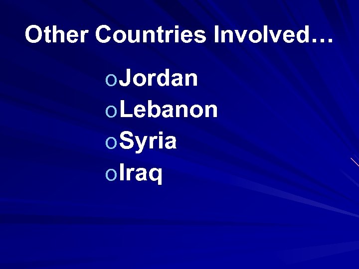 Other Countries Involved… o Jordan o Lebanon o Syria o Iraq 