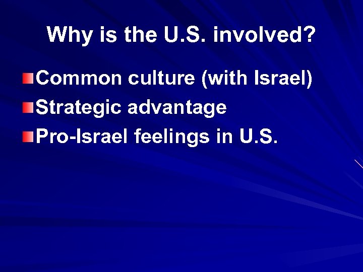 Why is the U. S. involved? Common culture (with Israel) Strategic advantage Pro-Israel feelings
