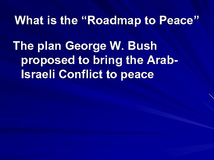 What is the “Roadmap to Peace” The plan George W. Bush proposed to bring