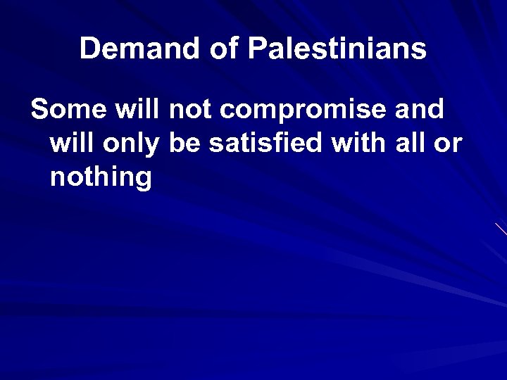 Demand of Palestinians Some will not compromise and will only be satisfied with all