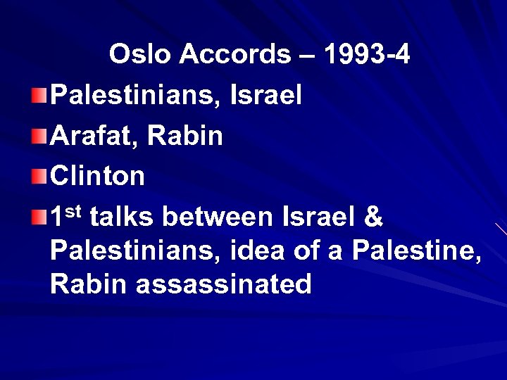 Oslo Accords – 1993 -4 Palestinians, Israel Arafat, Rabin Clinton 1 st talks between
