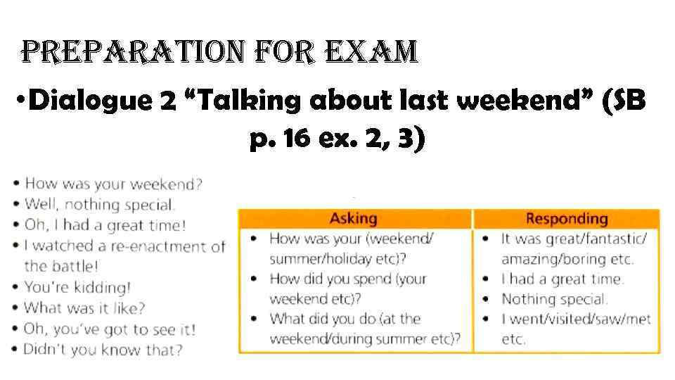preparation for exam • Dialogue 2 “Talking about last weekend” (SB p. 16 ex.