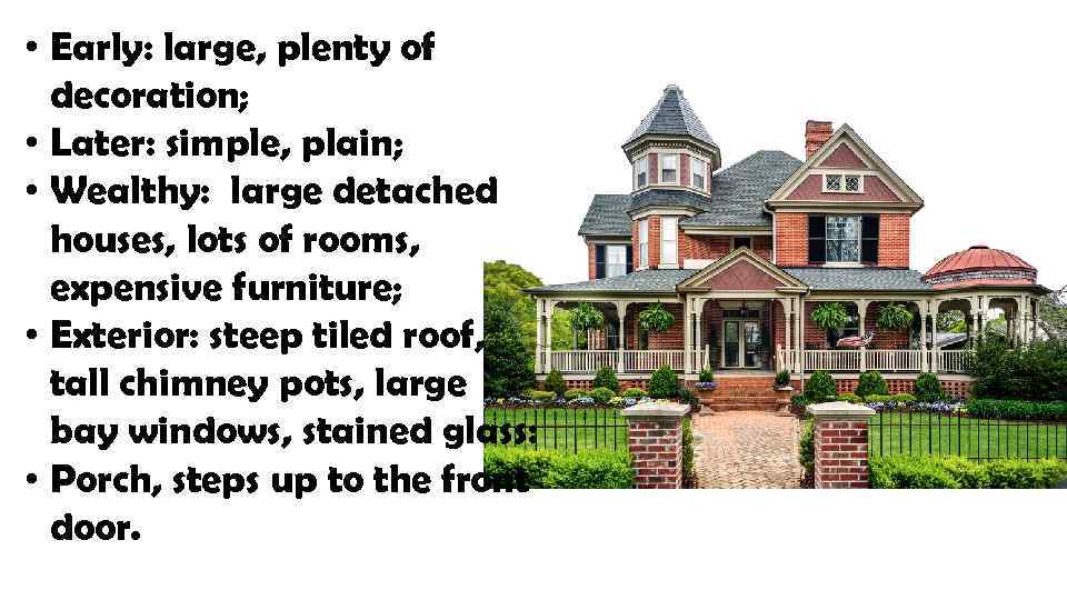  • Early: large, plenty of decoration; • Later: simple, plain; • Wealthy: large