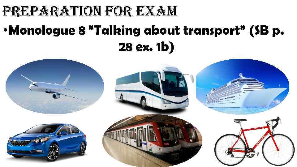 preparation for exam • Monologue 8 “Talking about transport” (SB p. 28 ex. 1