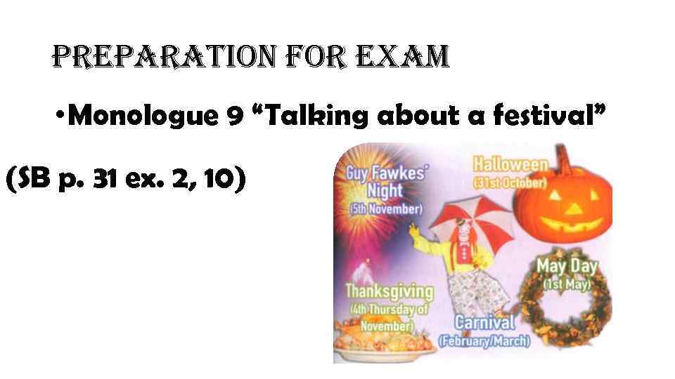 preparation for exam • Monologue 9 “Talking about a festival” (SB p. 31 ex.