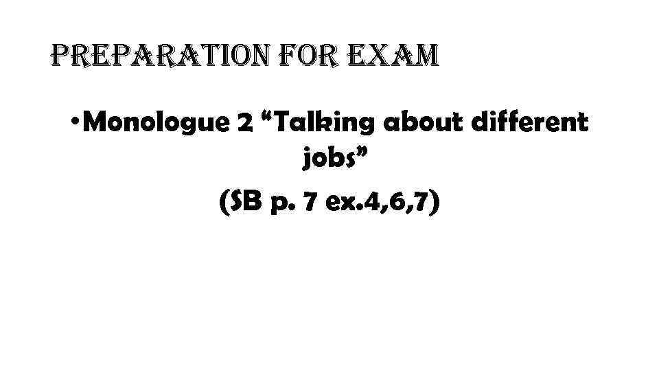 preparation for exam • Monologue 2 “Talking about different jobs” (SB p. 7 ex.