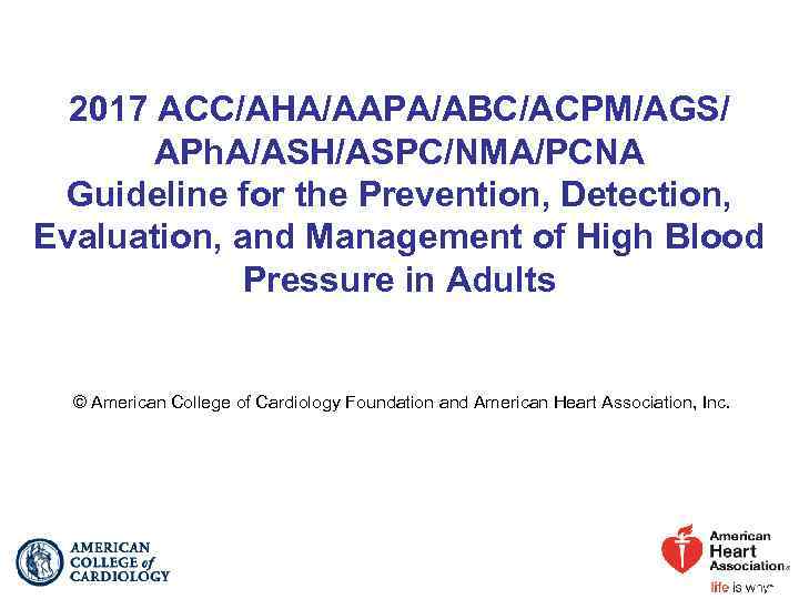 2017 ACC/AHA/AAPA/ABC/ACPM/AGS/ APh. A/ASH/ASPC/NMA/PCNA Guideline for the Prevention, Detection, Evaluation, and Management of High