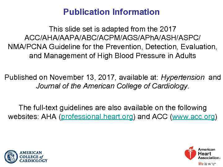 Publication Information This slide set is adapted from the 2017 ACC/AHA/AAPA/ABC/ACPM/AGS/APh. A/ASH/ASPC/ NMA/PCNA Guideline