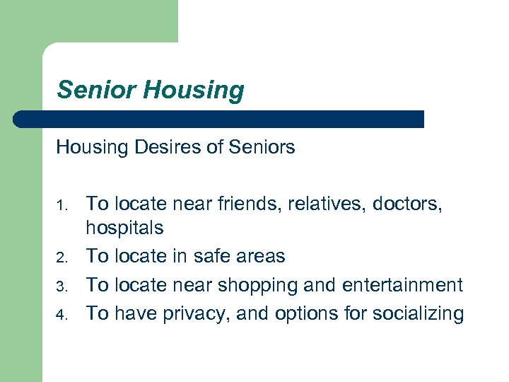 Senior Housing Desires of Seniors 1. 2. 3. 4. To locate near friends, relatives,