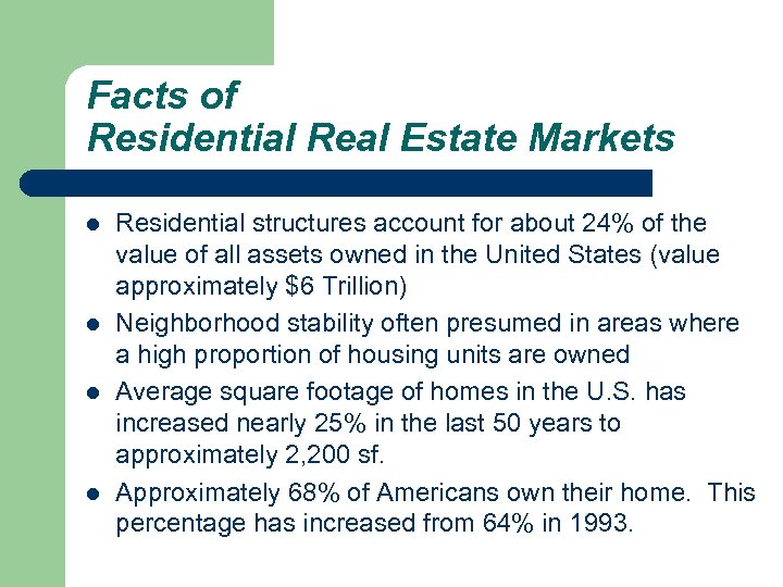 Facts of Residential Real Estate Markets l l Residential structures account for about 24%