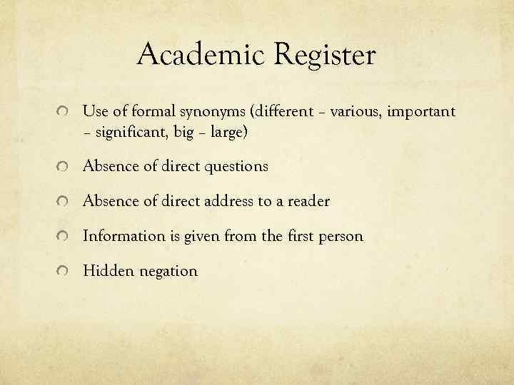 Academic Register Use of formal synonyms (different – various, important – significant, big –