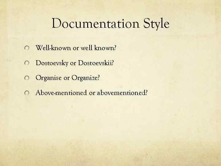 Documentation Style Well-known or well known? Dostoevsky or Dostoevskii? Organise or Organize? Above-mentioned or