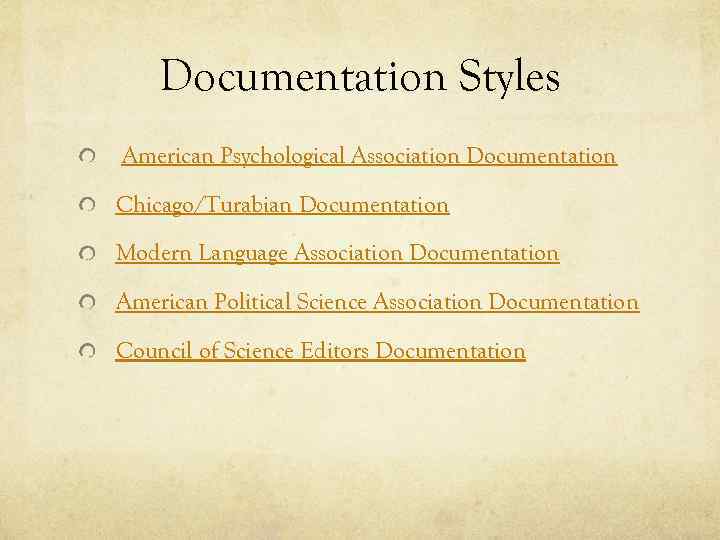 Documentation Styles American Psychological Association Documentation Chicago/Turabian Documentation Modern Language Association Documentation American Political