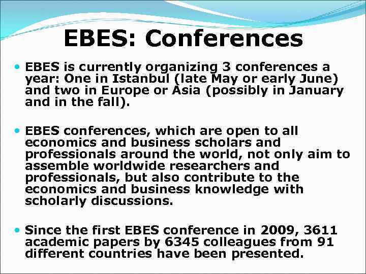 EBES: Conferences EBES is currently organizing 3 conferences a year: One in Istanbul (late