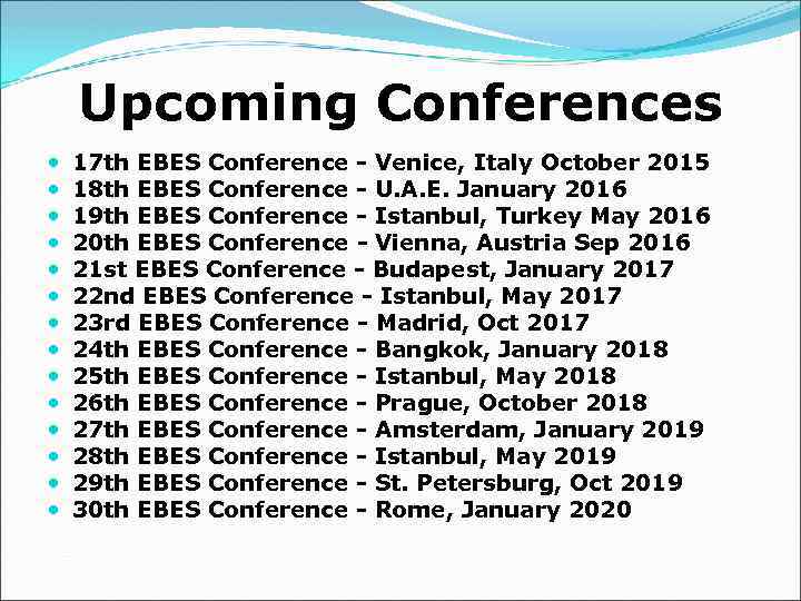 Upcoming Conferences 17 th EBES Conference - Venice, Italy October 2015 18 th EBES