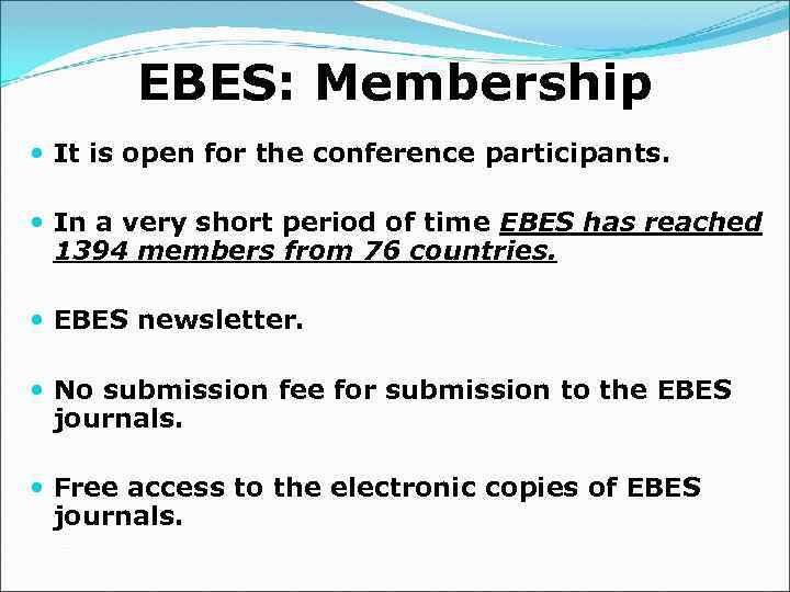 EBES: Membership It is open for the conference participants. In a very short period