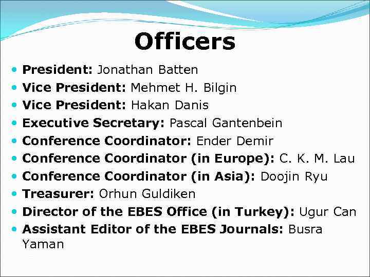 Officers President: Jonathan Batten Vice President: Mehmet H. Bilgin Vice President: Hakan Danis Executive