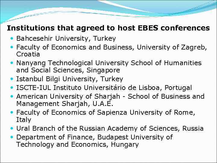 Institutions that agreed to host EBES conferences Bahcesehir University, Turkey Faculty of Economics and