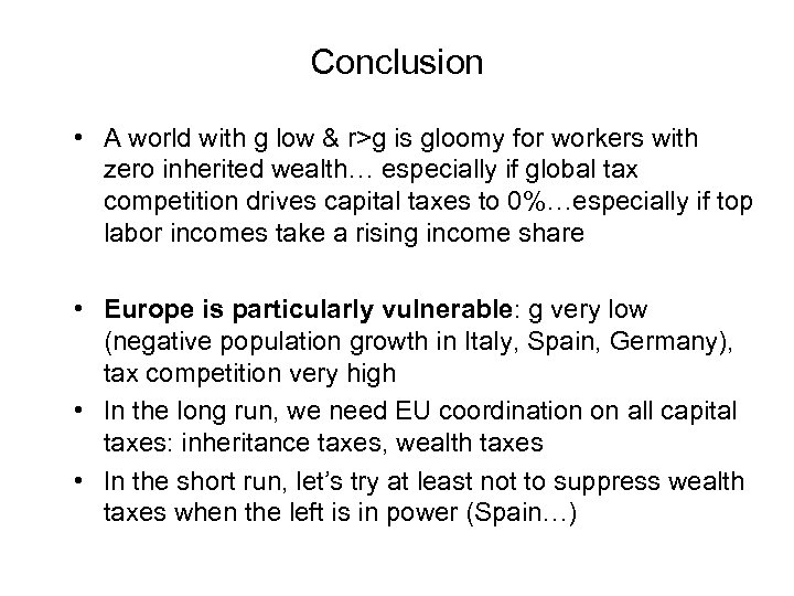 Conclusion • A world with g low & r>g is gloomy for workers with