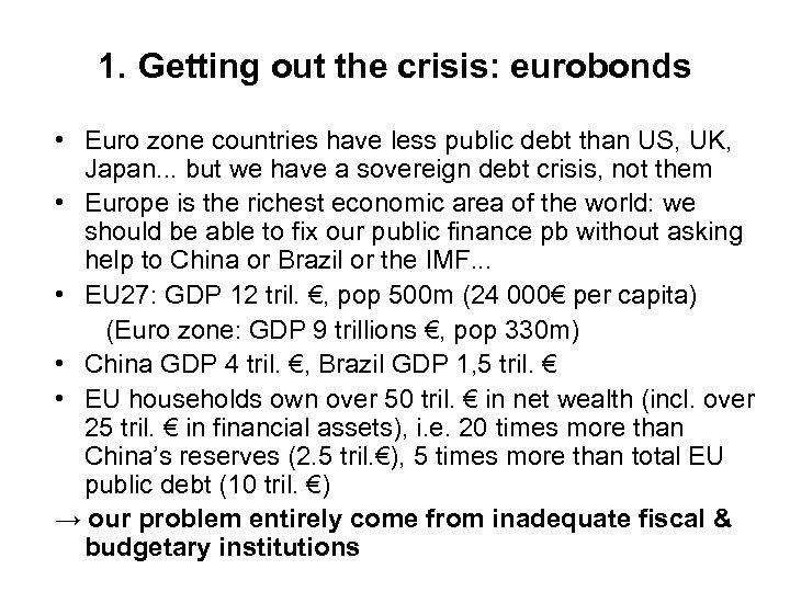 1. Getting out the crisis: eurobonds • Euro zone countries have less public debt