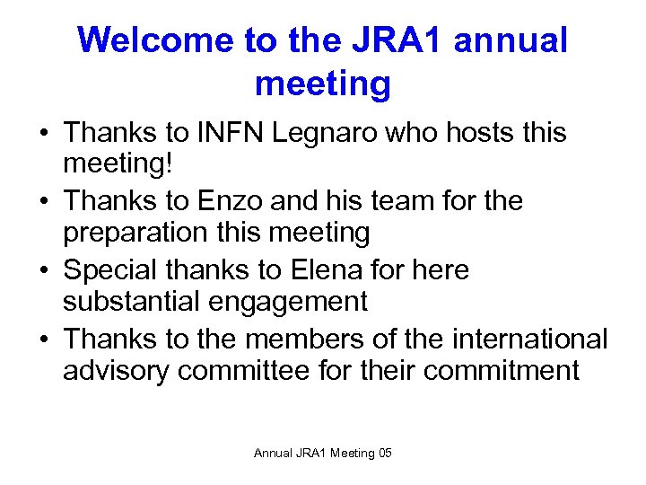Welcome to the JRA 1 annual meeting • Thanks to INFN Legnaro who hosts