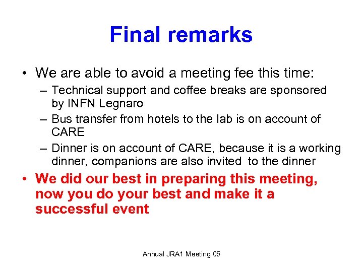 Final remarks • We are able to avoid a meeting fee this time: –