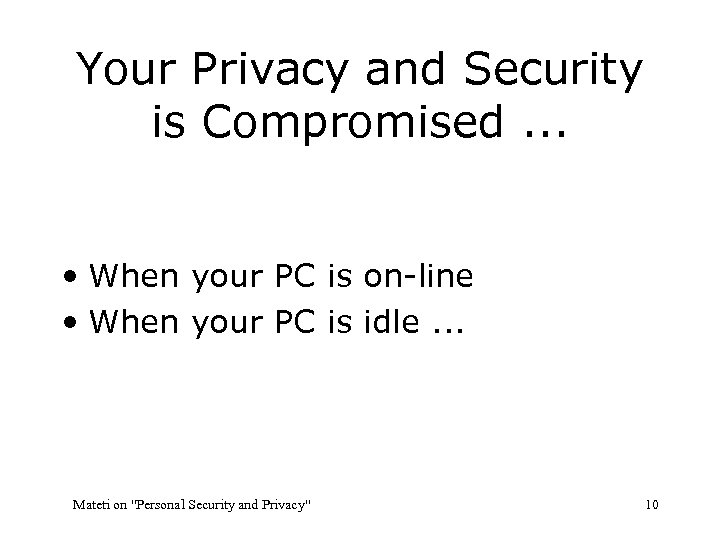 Your Privacy and Security is Compromised. . . • When your PC is on-line