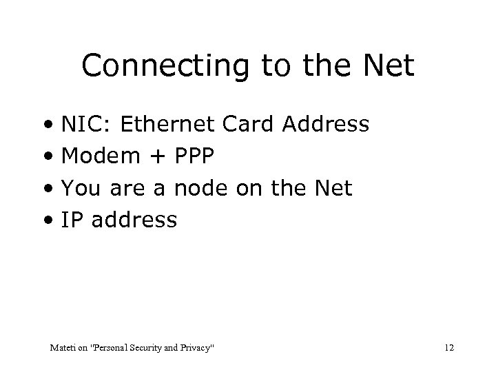 Connecting to the Net • NIC: Ethernet Card Address • Modem + PPP •