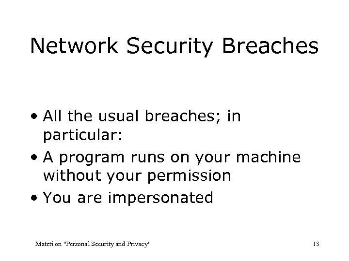 Network Security Breaches • All the usual breaches; in particular: • A program runs