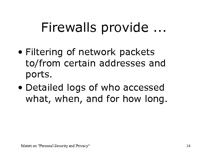 Firewalls provide. . . • Filtering of network packets to/from certain addresses and ports.