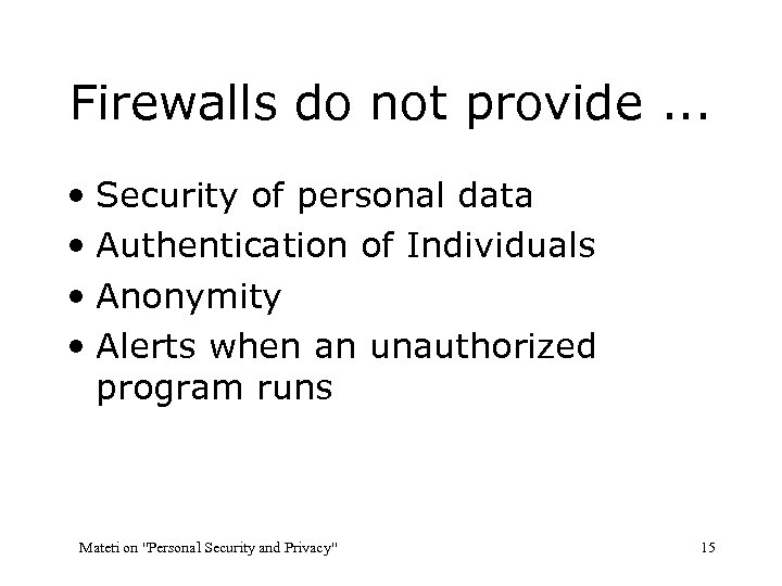 Firewalls do not provide. . . • Security of personal data • Authentication of