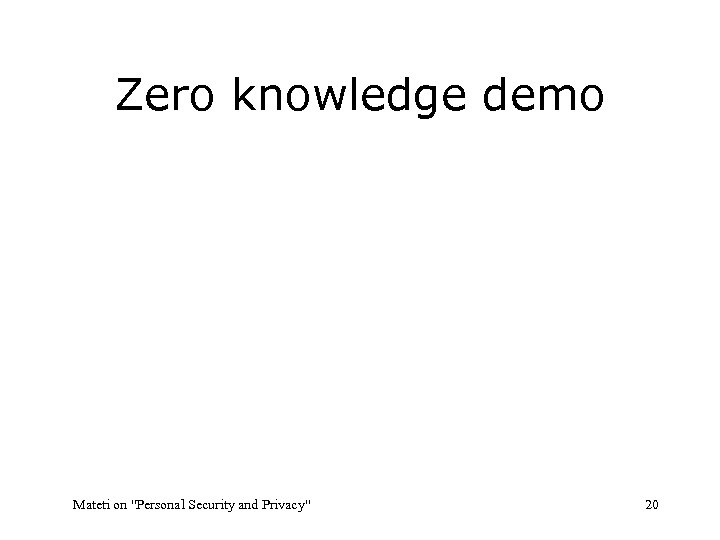 Zero knowledge demo Mateti on "Personal Security and Privacy" 20 