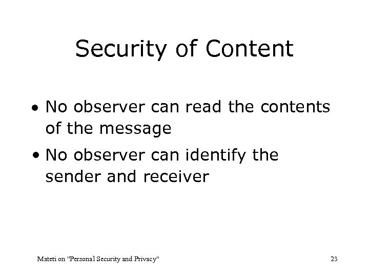 Security of Content · No observer can read the contents of the message •