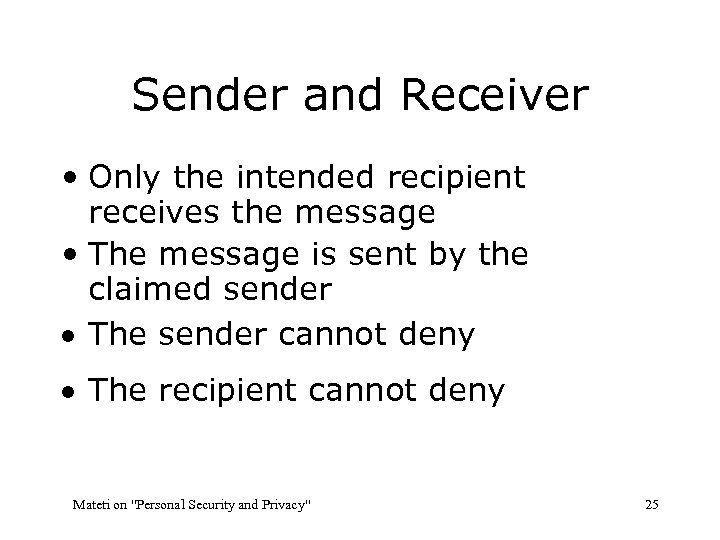 Sender and Receiver • Only the intended recipient receives the message • The message