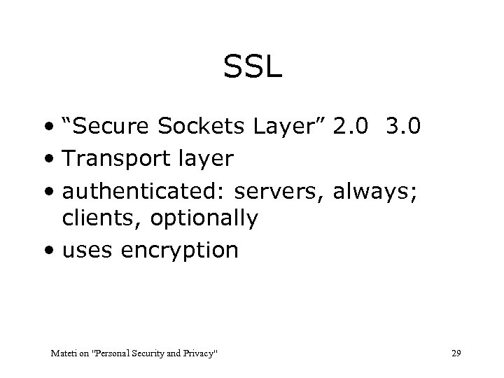 SSL • “Secure Sockets Layer” 2. 0 3. 0 • Transport layer • authenticated: