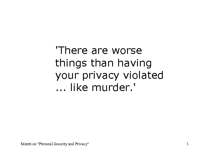 'There are worse things than having your privacy violated. . . like murder. '