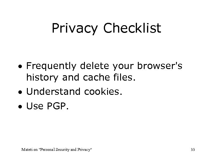 Privacy Checklist · Frequently delete your browser's history and cache files. · Understand cookies.